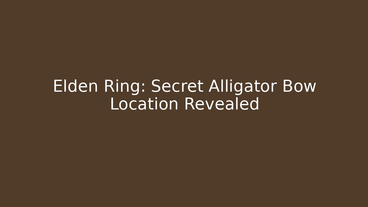 Elden Ring: Secret Alligator Bow Location Revealed