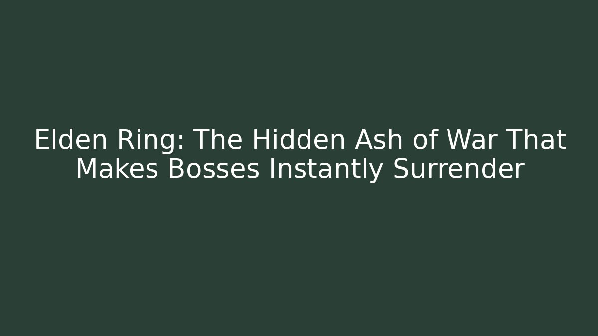 Elden Ring: The Hidden Ash of War That Makes Bosses Instantly Surrender