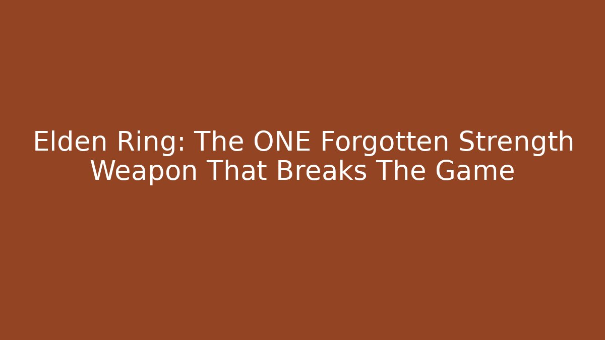 Elden Ring: The ONE Forgotten Strength Weapon That Breaks The Game