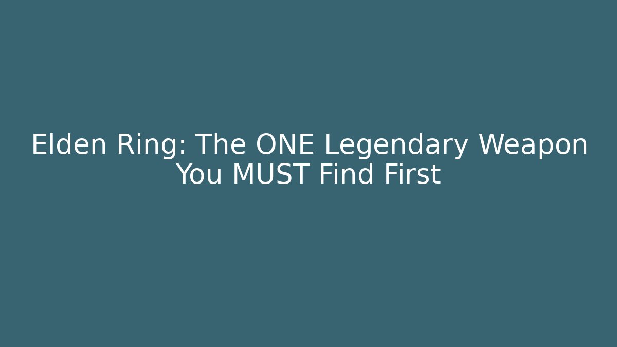 Elden Ring: The ONE Legendary Weapon You MUST Find First