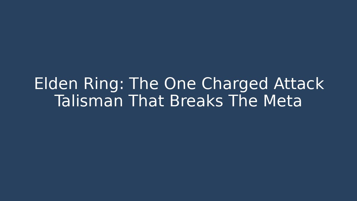 Elden Ring: The One Charged Attack Talisman That Breaks The Meta