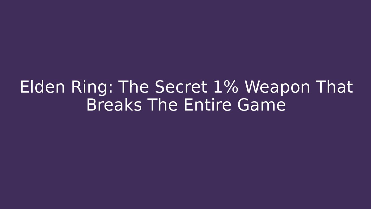 Elden Ring: The Secret 1% Weapon That Breaks The Entire Game