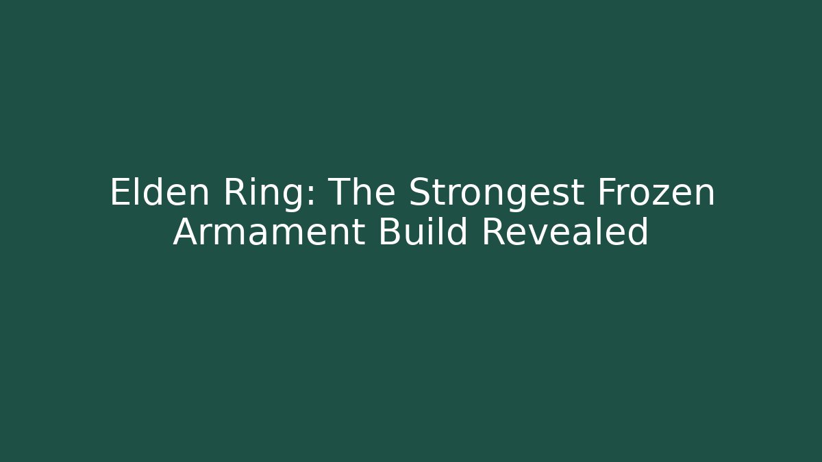 Elden Ring: The Strongest Frozen Armament Build Revealed
