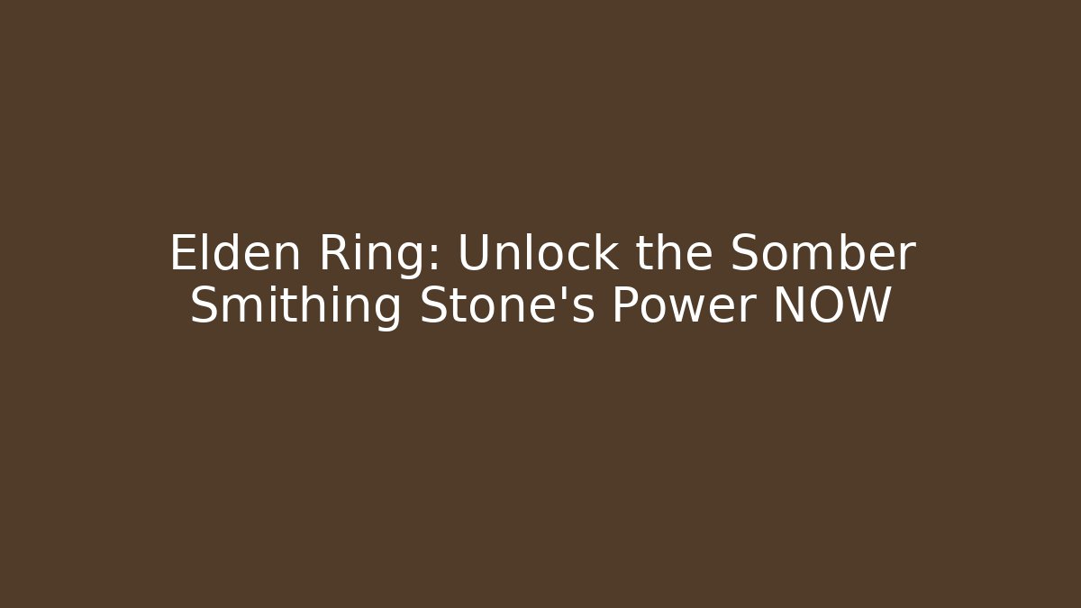 Elden Ring: Unlock the Somber Smithing Stone's Power NOW