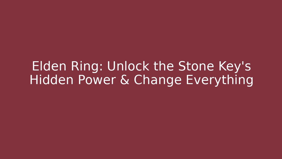 Elden Ring: Unlock the Stone Key's Hidden Power & Change Everything
