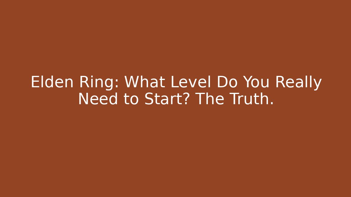 Elden Ring: What Level Do You Really Need to Start? The Truth. - Critter Realm