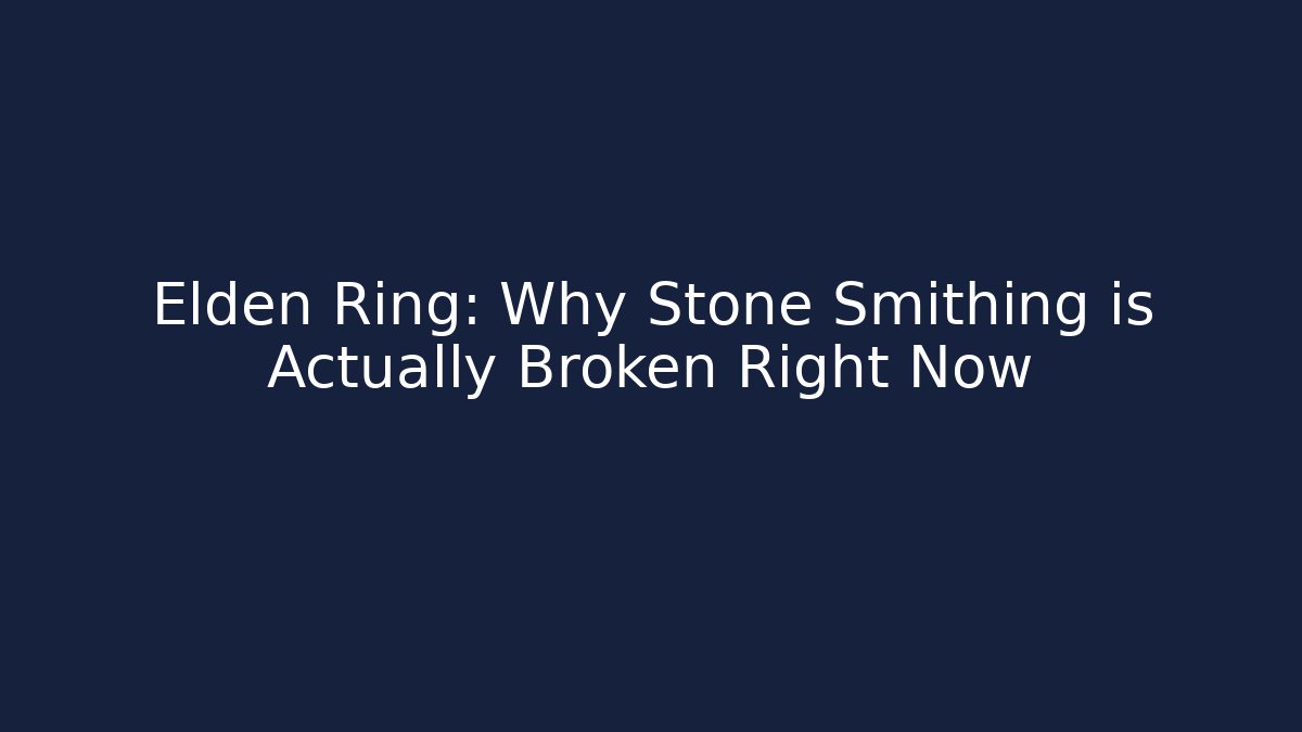 Elden Ring: Why Stone Smithing is Actually Broken Right Now