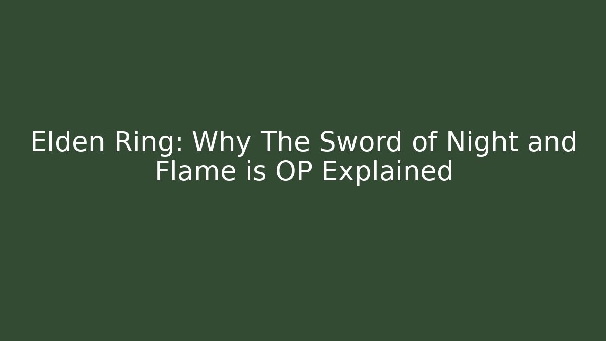 Elden Ring: Why The Sword of Night and Flame is OP Explained