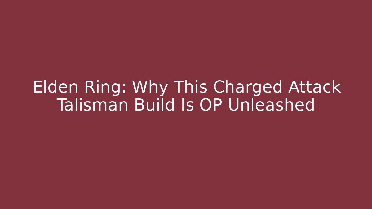 Elden Ring: Why This Charged Attack Talisman Build Is OP Unleashed - Critter Realm