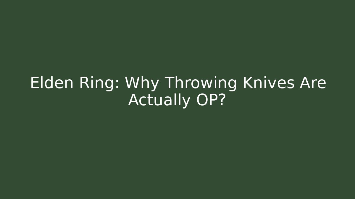 Elden Ring: Why Throwing Knives Are Actually OP?