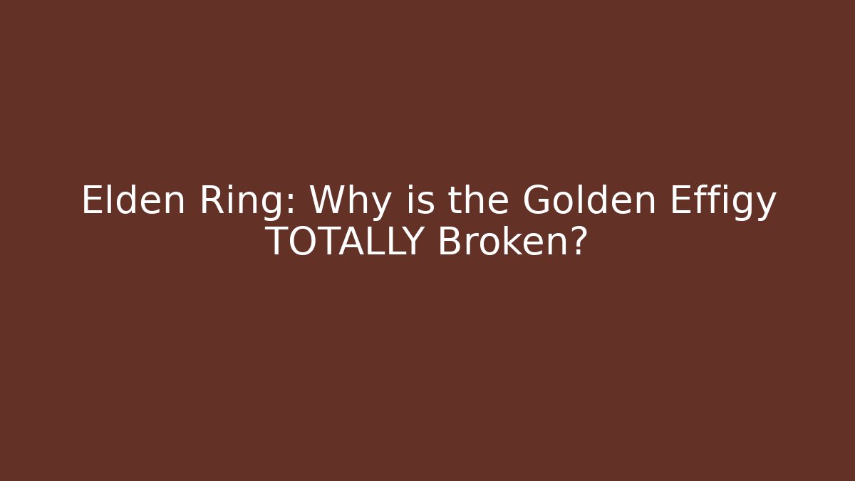 Elden Ring: Why is the Golden Effigy TOTALLY Broken?