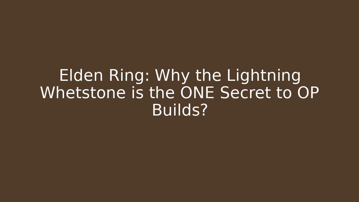 Elden Ring: Why the Lightning Whetstone is the ONE Secret to OP Builds? - Critter Realm