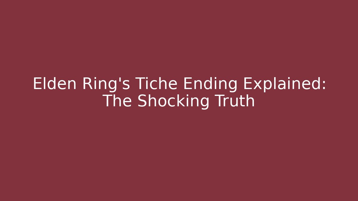 Elden Ring’s Tiche Ending Explained: The Shocking Truth - Critter Realm