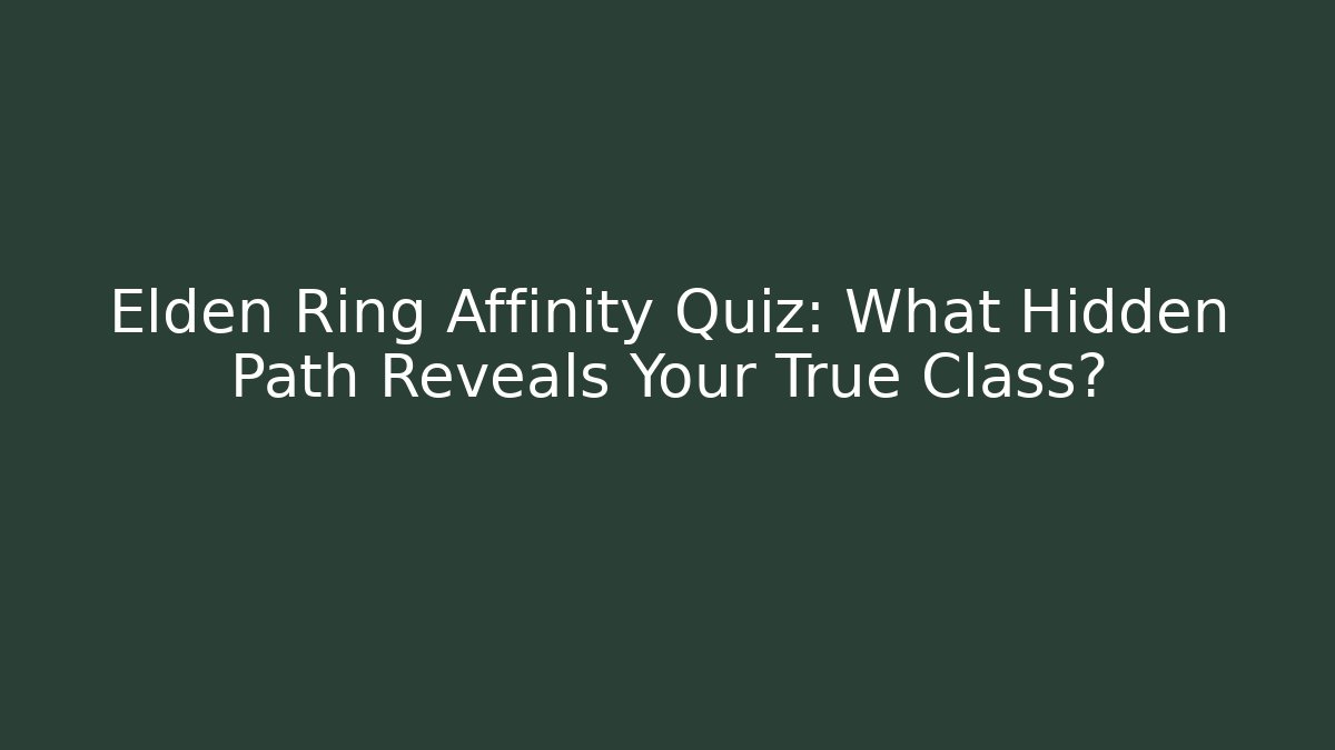 Elden Ring Affinity Quiz: What Hidden Path Reveals Your True Class?