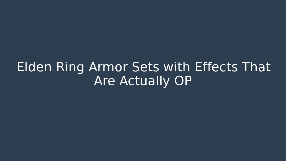 Elden Ring Armor Sets with Effects That Are Actually OP