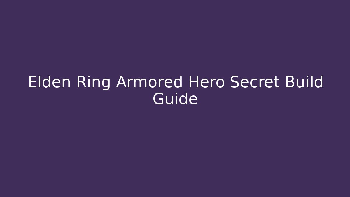 Elden Ring Armored Hero Secret Build Guide - Critter Realm