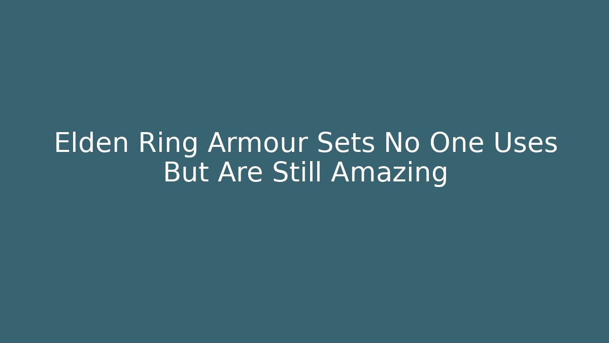 Elden Ring Armour Sets No One Uses But Are Still Amazing