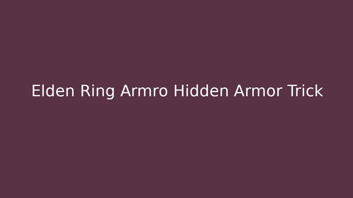 Elden Ring Armro Hidden Armor Trick