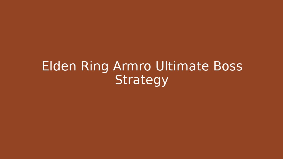 Elden Ring Armro Ultimate Boss Strategy