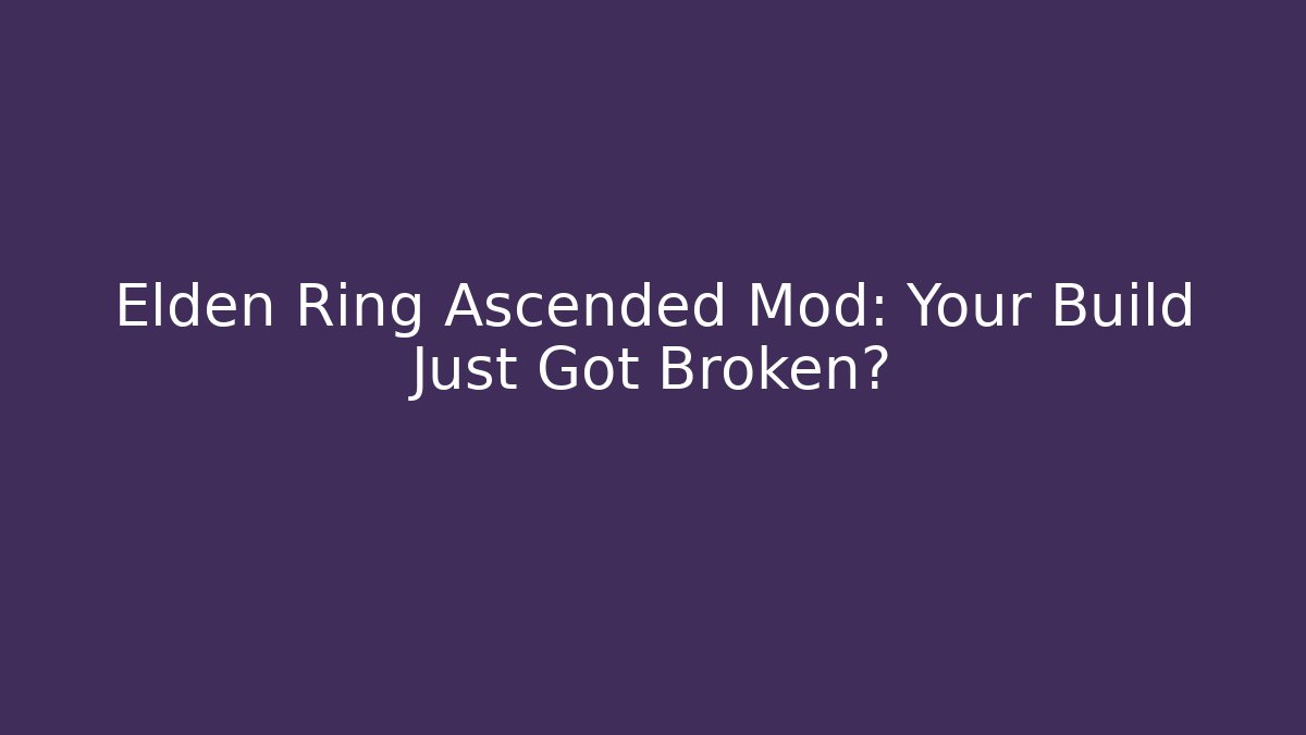 Elden Ring Ascended Mod: Your Build Just Got Broken? - Critter Realm