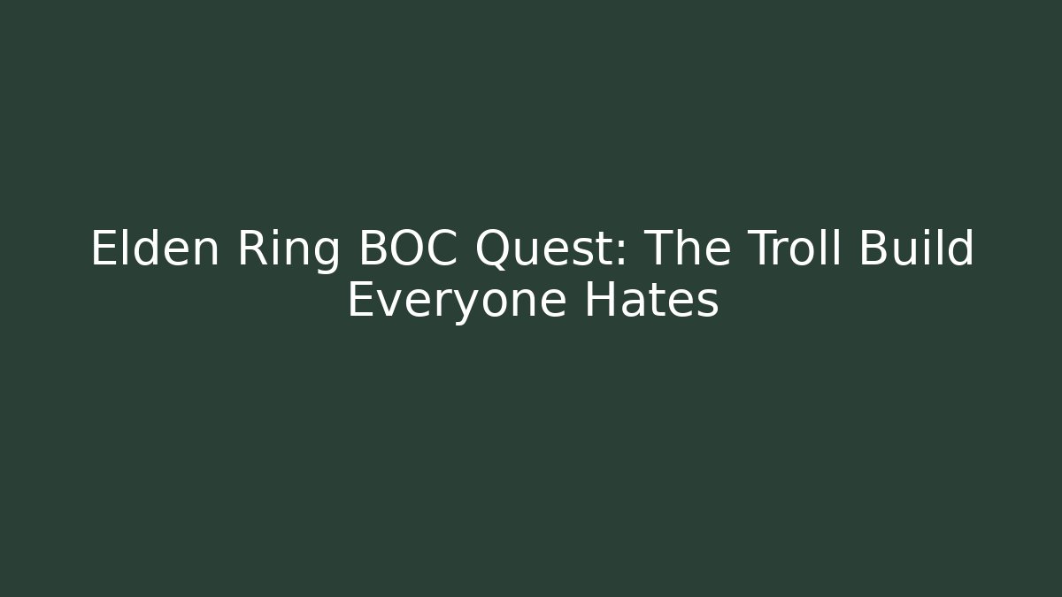 Elden Ring BOC Quest: The Troll Build Everyone Hates