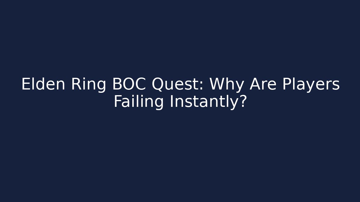 Elden Ring BOC Quest: Why Are Players Failing Instantly?