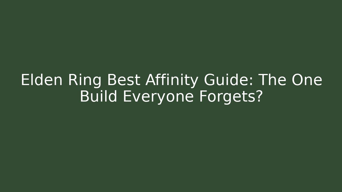 Elden Ring Best Affinity Guide: The One Build Everyone Forgets?
