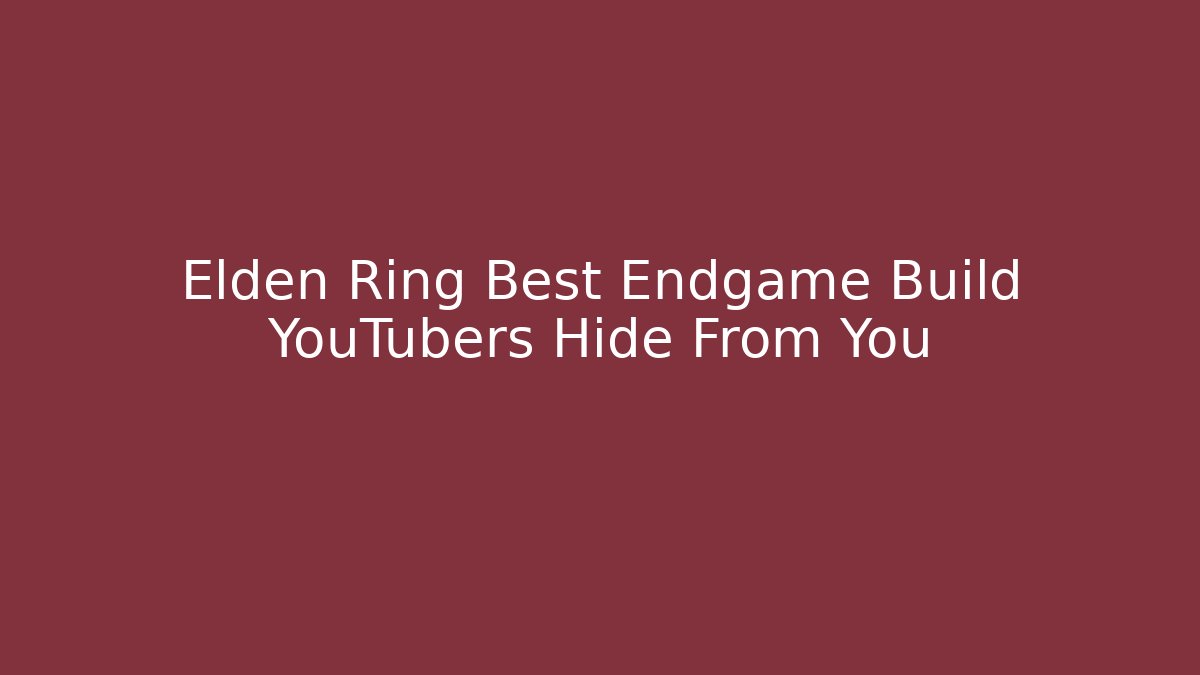 Elden Ring Best Endgame Build YouTubers Hide From You