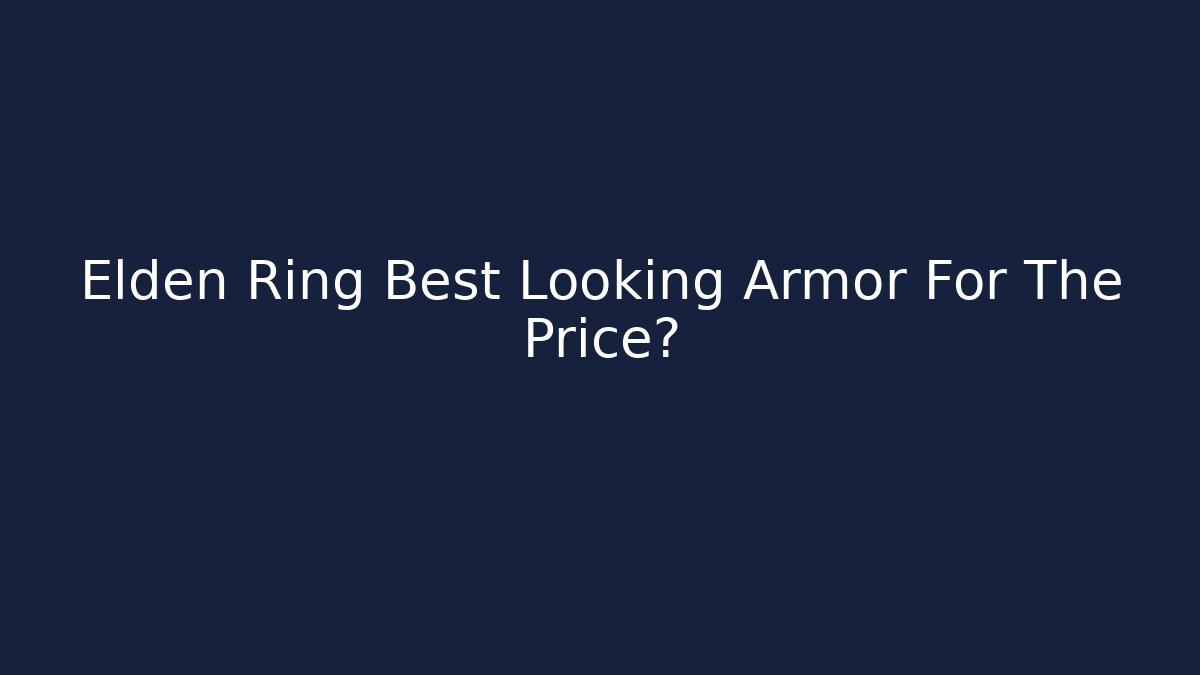 Elden Ring Best Looking Armor For The Price?