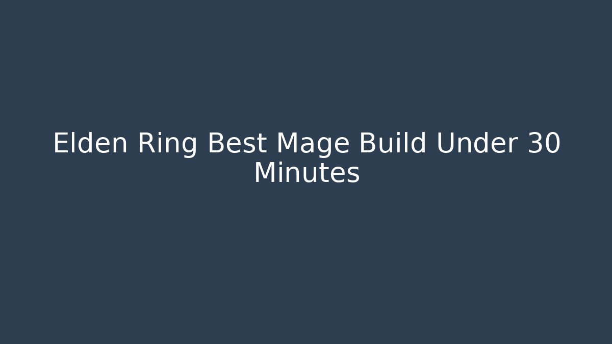 Elden Ring Best Mage Build Under 30 Minutes