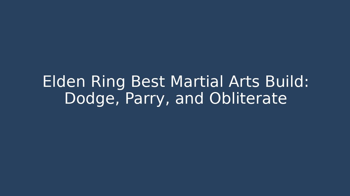 Elden Ring Best Martial Arts Build: Dodge, Parry, and Obliterate