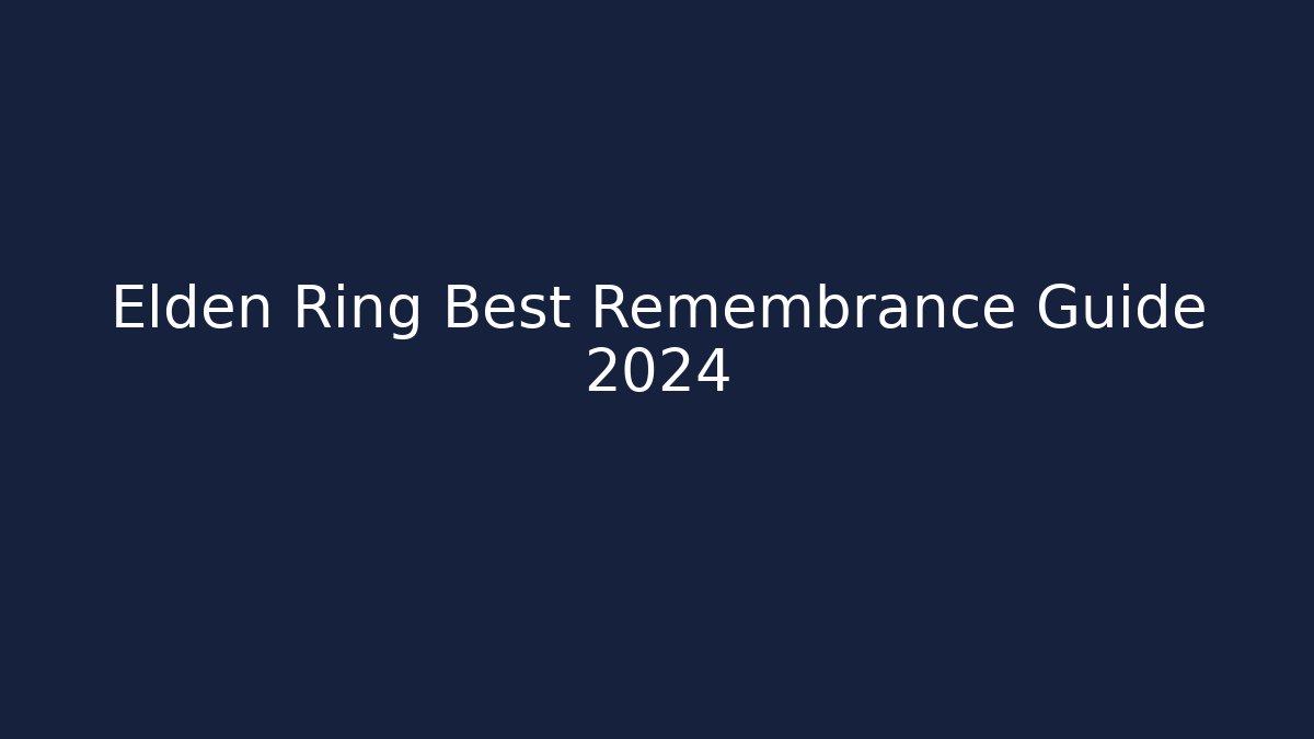 Elden Ring Best Remembrance Guide 2024