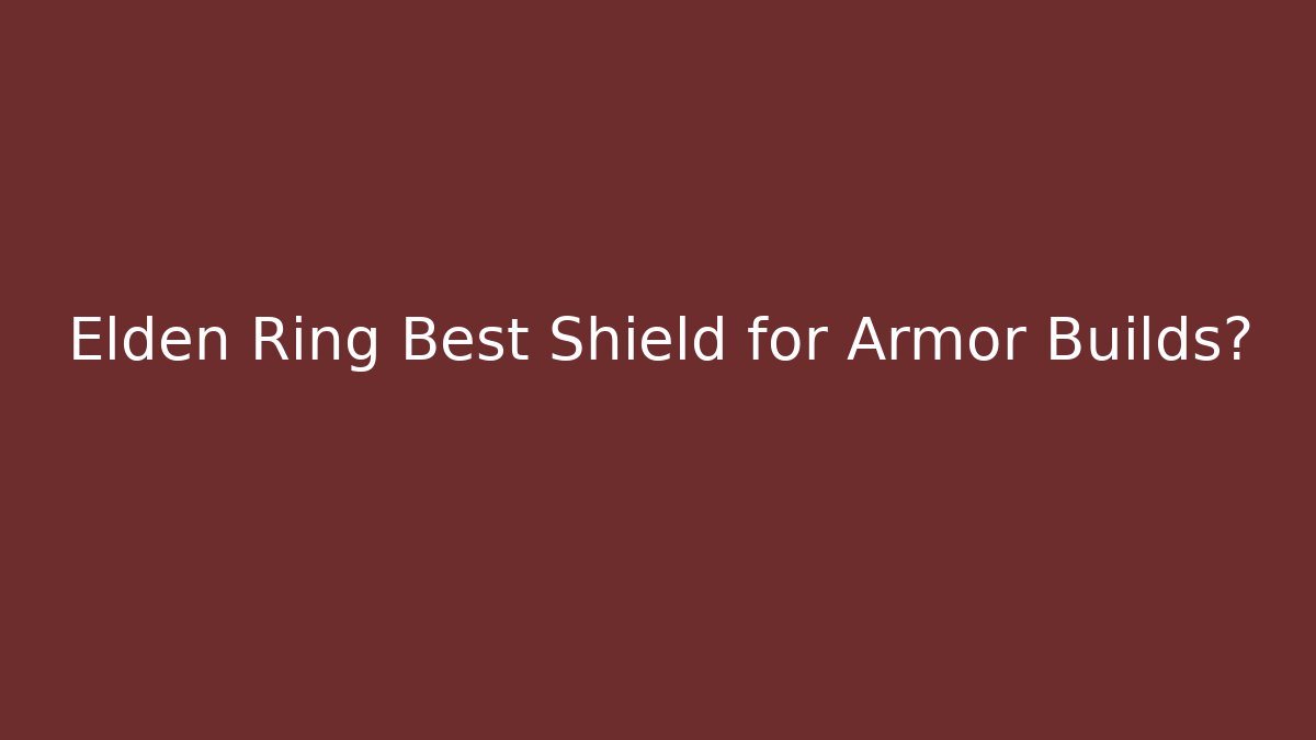 Elden Ring Best Shield for Armor Builds?
