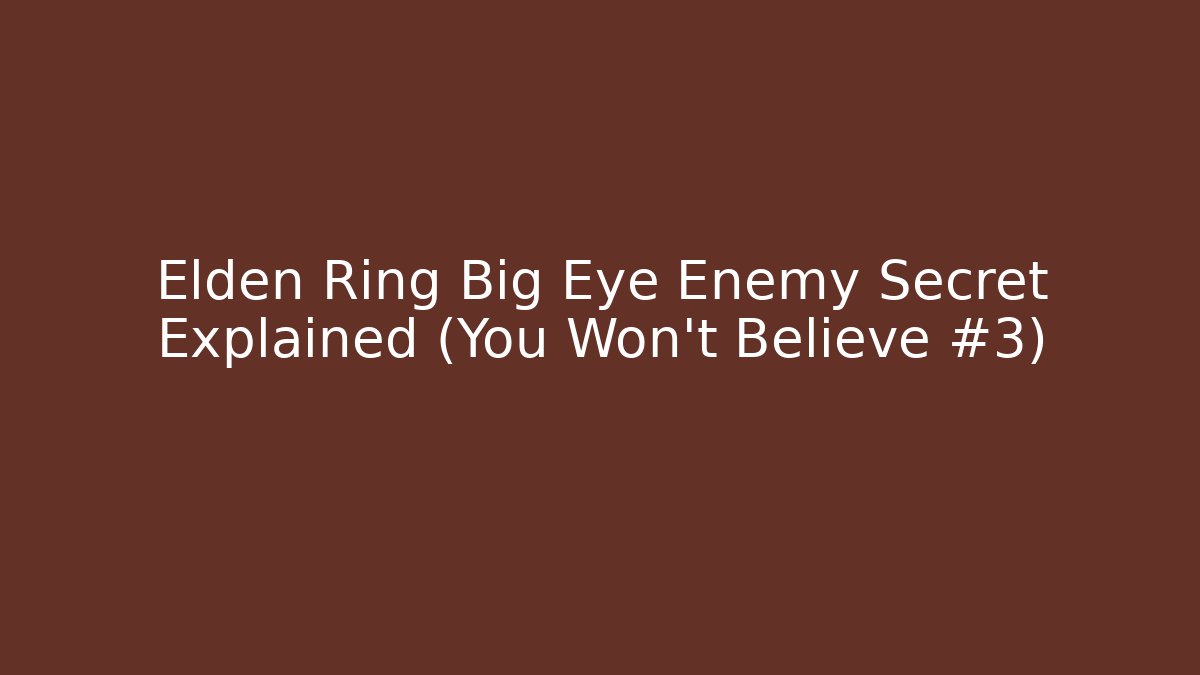 Elden Ring Big Eye Enemy Secret Explained (You Won't Believe #3)