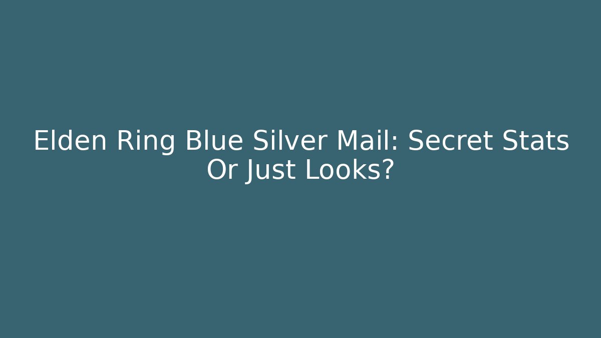 Elden Ring Blue Silver Mail: Secret Stats Or Just Looks? - Critter Realm