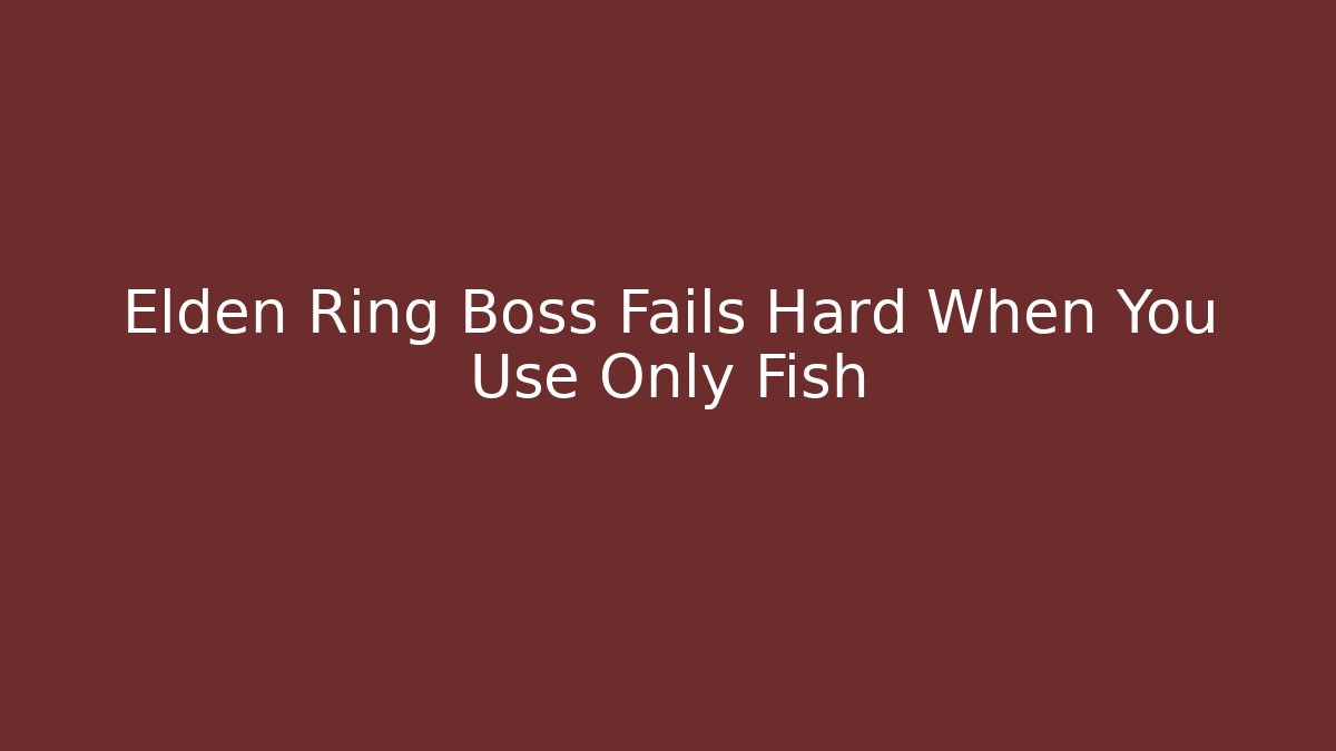 Elden Ring Boss Fails Hard When You Use Only Fish