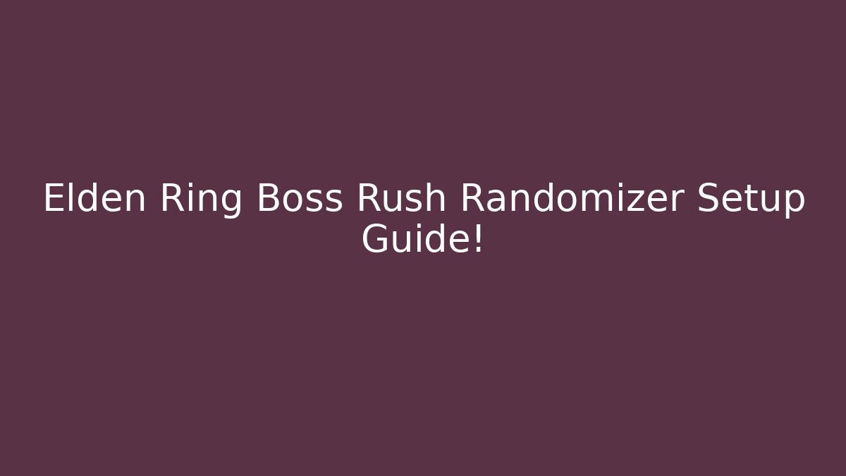 Elden Ring Boss Rush Randomizer Setup Guide!