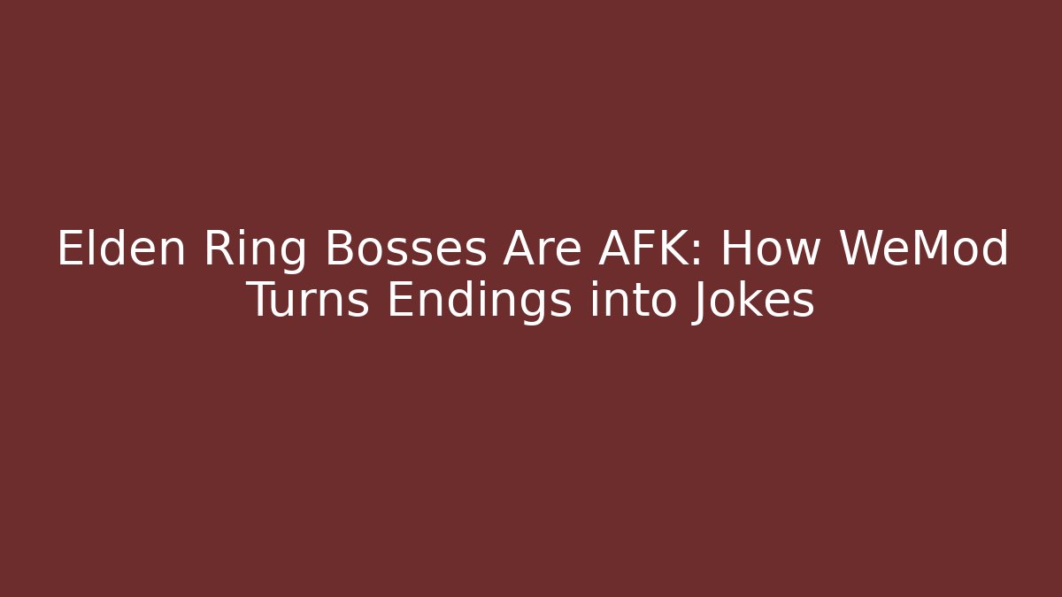 Elden Ring Bosses Are AFK: How WeMod Turns Endings into Jokes