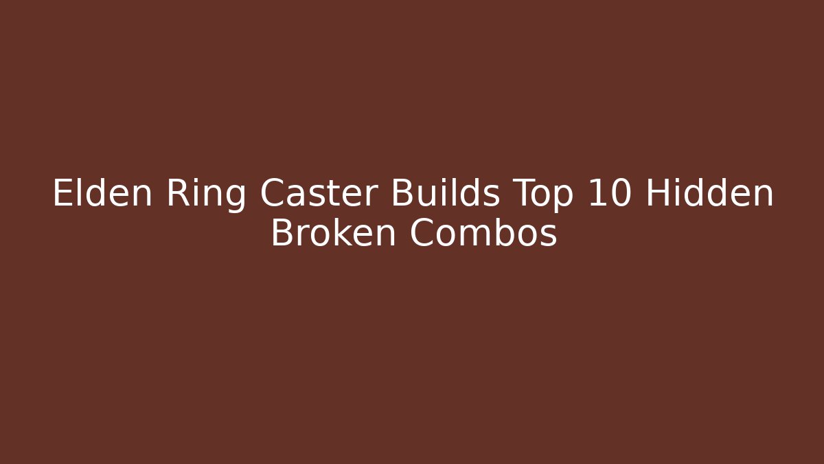 Elden Ring Caster Builds Top 10 Hidden Broken Combos - Critter Realm