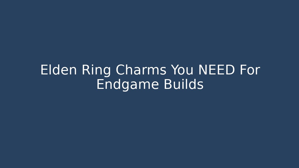 Elden Ring Charms You NEED For Endgame Builds