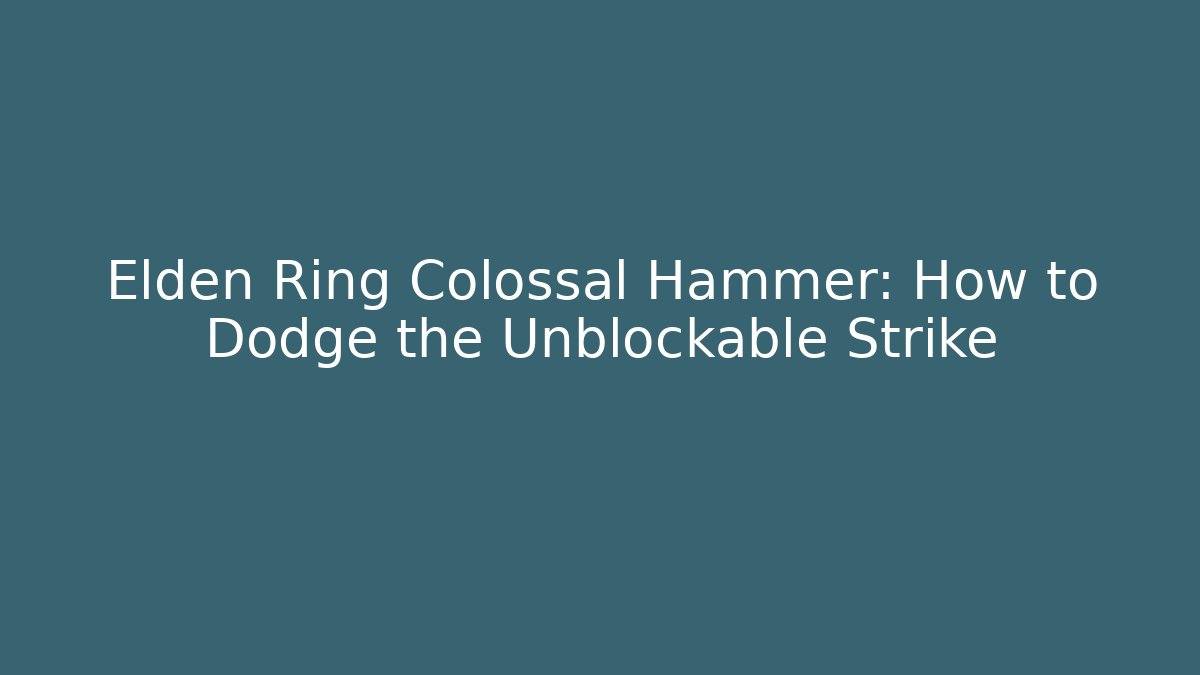 Elden Ring Colossal Hammer: How to Dodge the Unblockable Strike