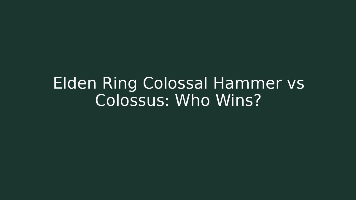 Elden Ring Colossal Hammer vs Colossus: Who Wins?