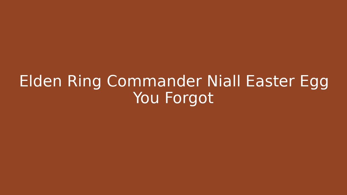 Elden Ring Commander Niall Easter Egg You Forgot