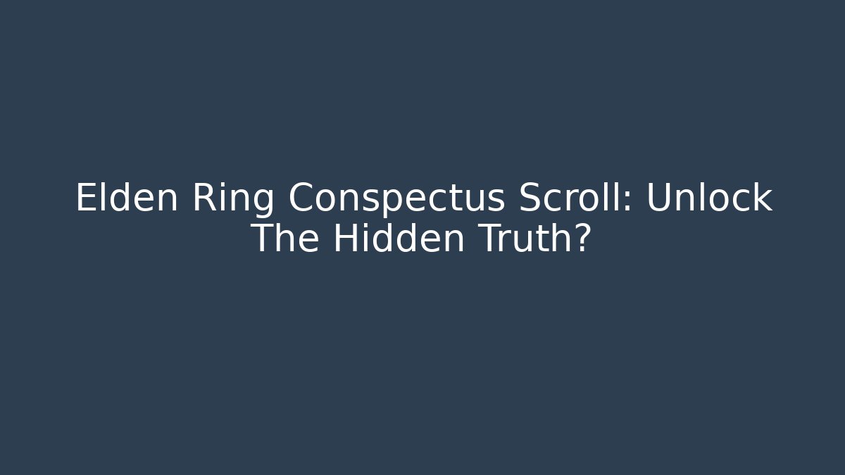 Elden Ring Conspectus Scroll: Unlock The Hidden Truth? - Critter Realm