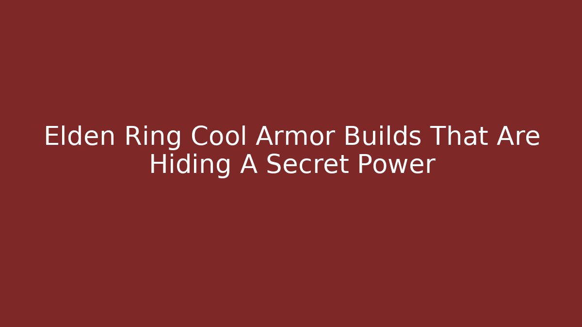 Elden Ring Cool Armor Builds That Are Hiding A Secret Power