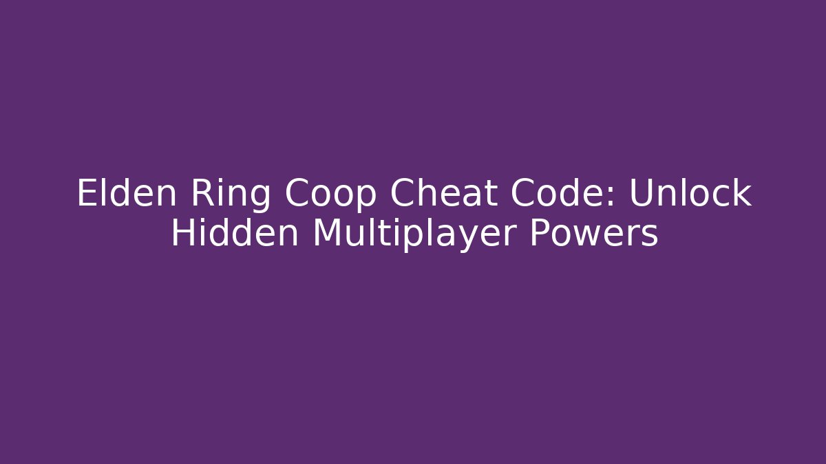 Elden Ring Coop Cheat Code: Unlock Hidden Multiplayer Powers - Critter Realm