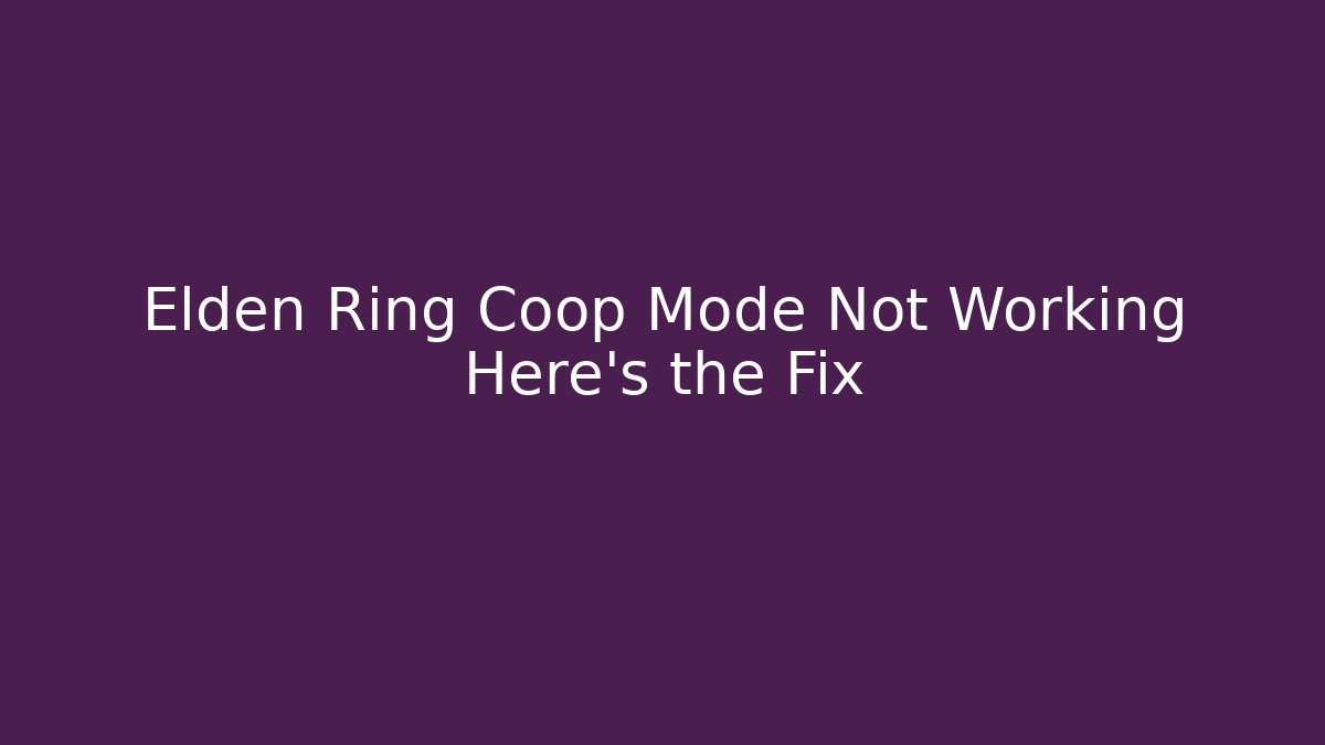 Elden Ring Coop Mode Not Working Here's the Fix