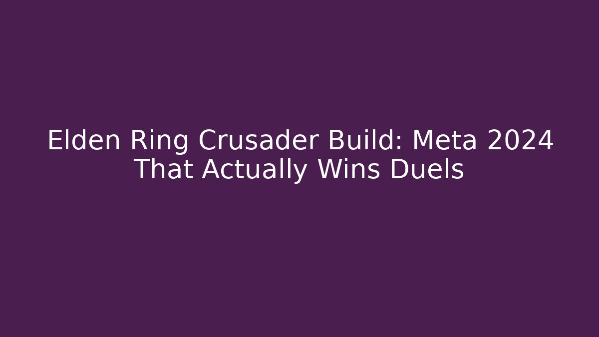 Elden Ring Crusader Build: Meta 2024 That Actually Wins Duels - Critter Realm