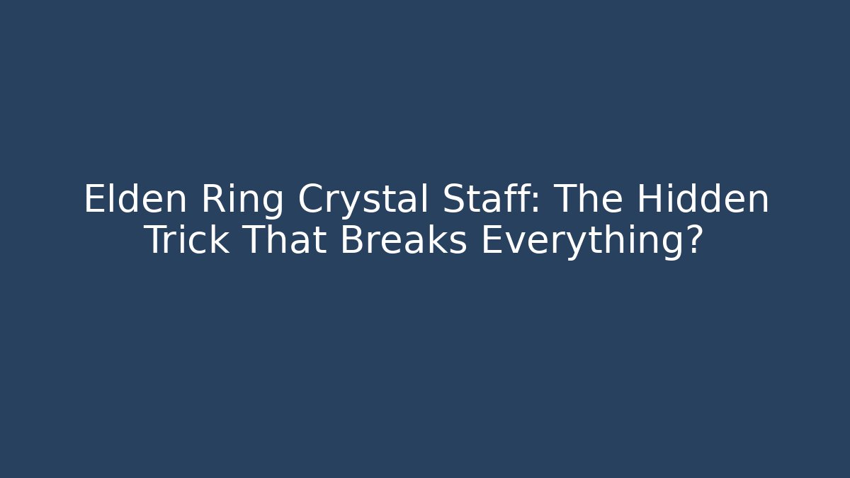 Elden Ring Crystal Staff: The Hidden Trick That Breaks Everything? - Critter Realm