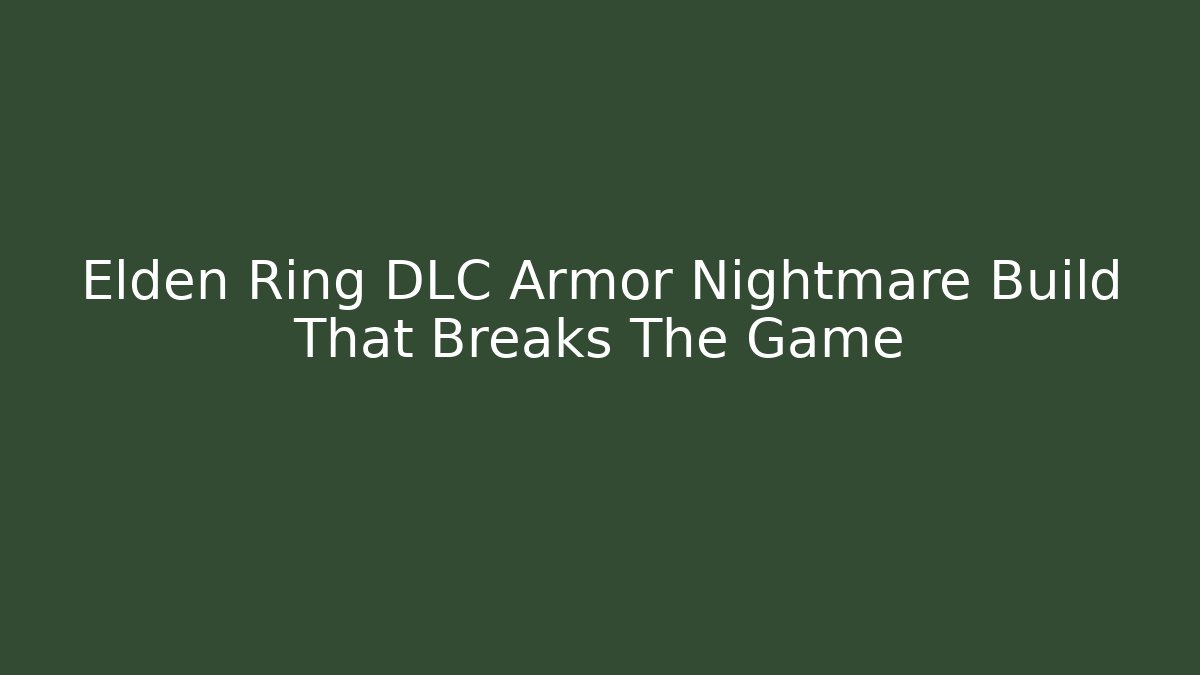 Elden Ring DLC Armor Nightmare Build That Breaks The Game